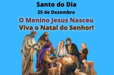 O Menino Jesus nasceu. Viva o Natal do Senhor!